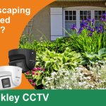 What Happens to Your CCTV Coverage After You Landscape Your Garden?